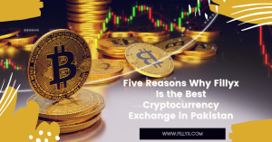 Five Reasons Why Fillyx Is the Best Cryptocurrency Exchange in Pakistan